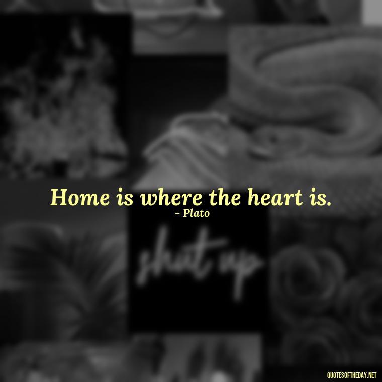 Home is where the heart is. - Cute Short Letter Board Quotes