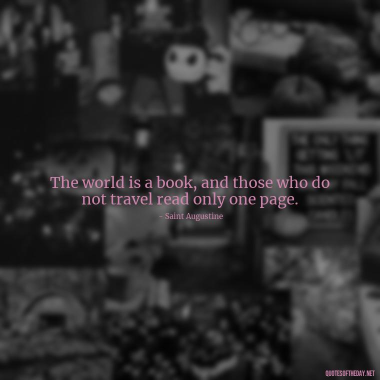 The world is a book, and those who do not travel read only one page. - Italian Quotes Short