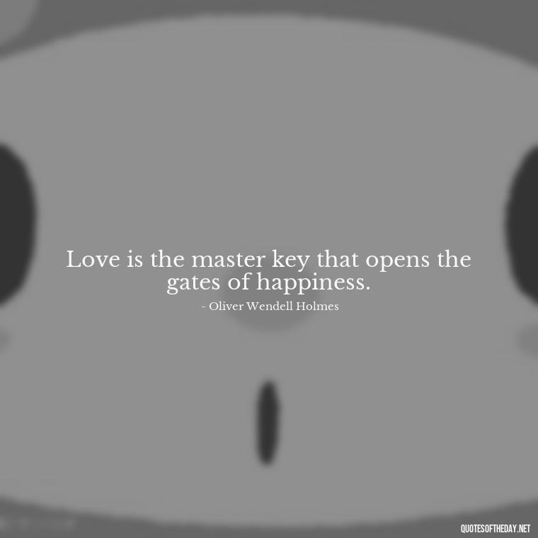 Love is the master key that opens the gates of happiness. - Short Quotes For Newly Married Couple