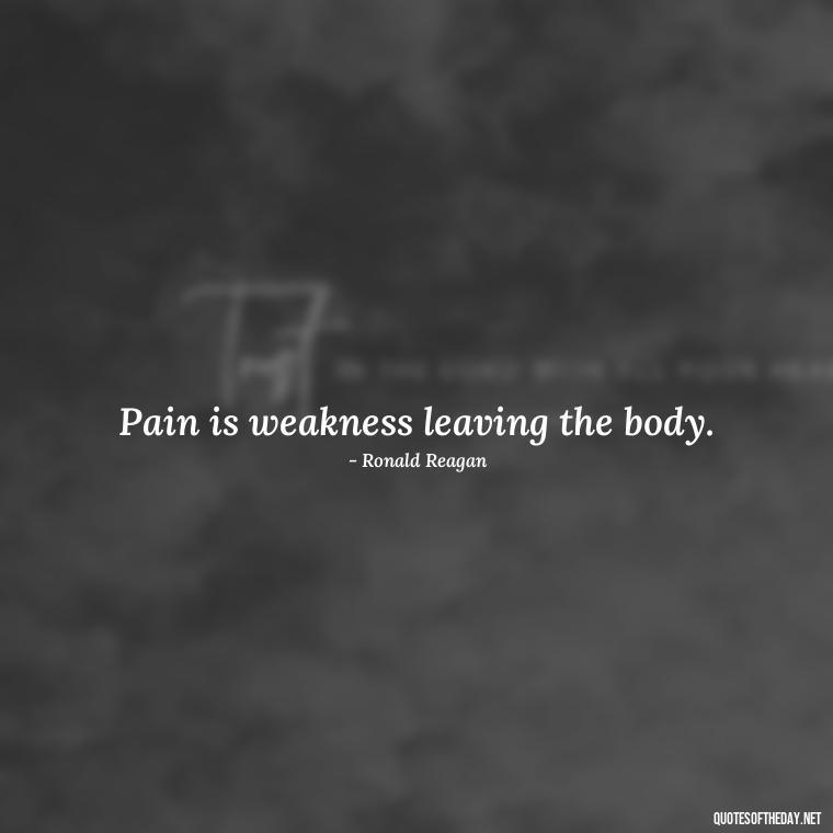 Pain is weakness leaving the body. - Pain Quotes Short