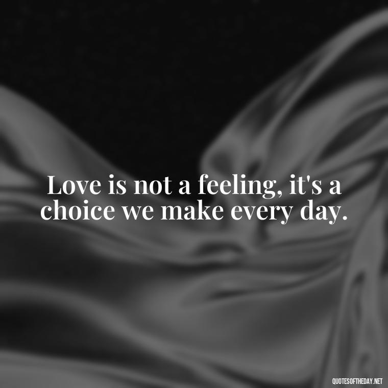 Love is not a feeling, it's a choice we make every day. - Quotes In Latin About Love