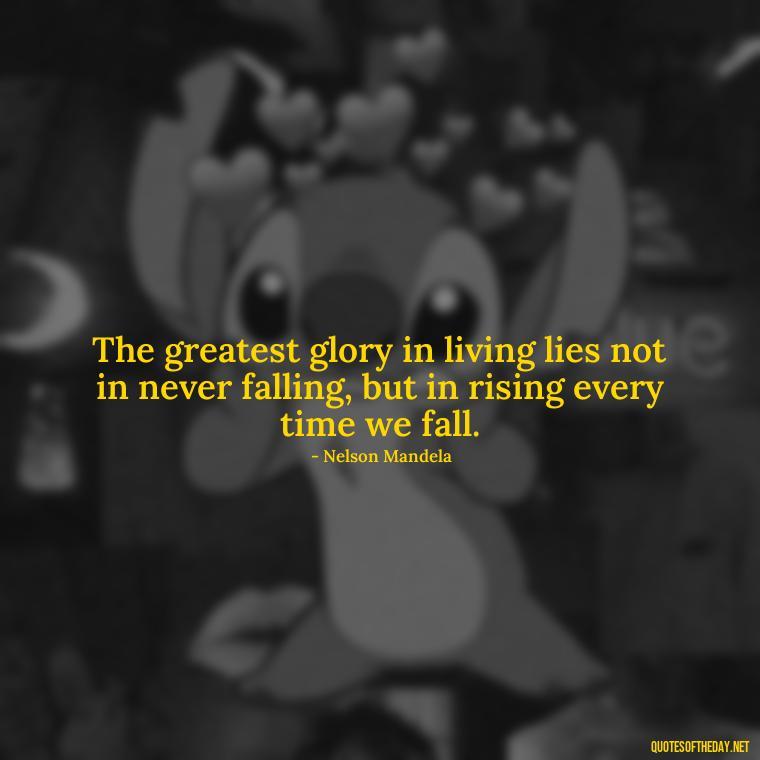 The greatest glory in living lies not in never falling, but in rising every time we fall. - Short Quotes For Positive Attitude