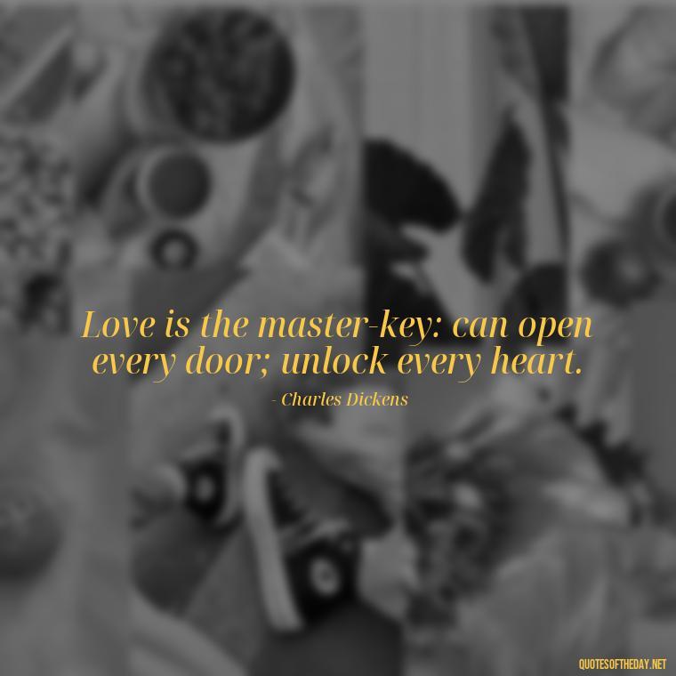 Love is the master-key: can open every door; unlock every heart. - Love And Work Quotes