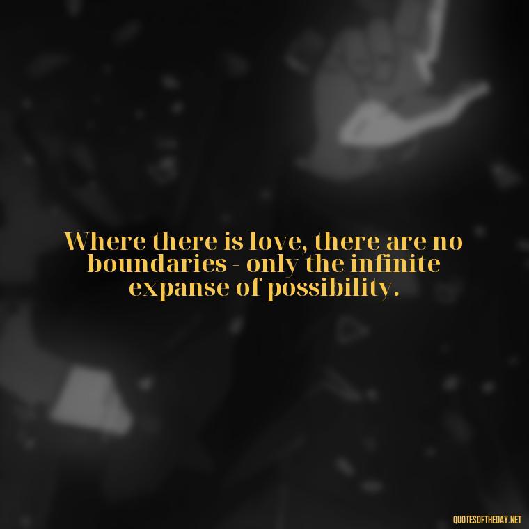 Where there is love, there are no boundaries - only the infinite expanse of possibility. - Quotes About Love Urdu