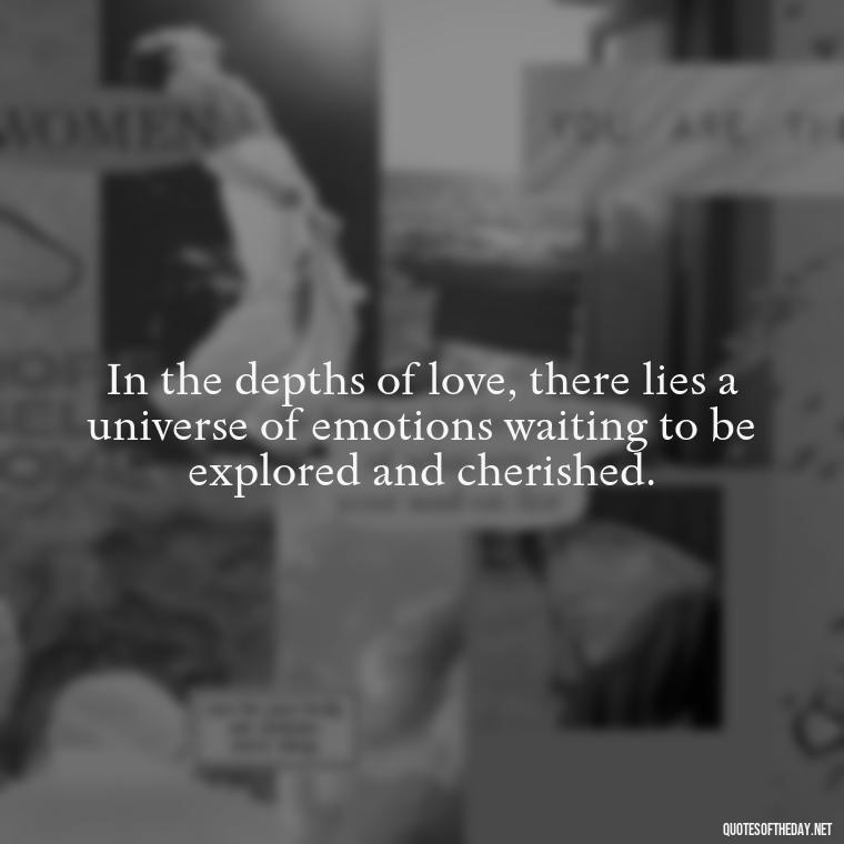 In the depths of love, there lies a universe of emotions waiting to be explored and cherished. - Love Fall Quotes