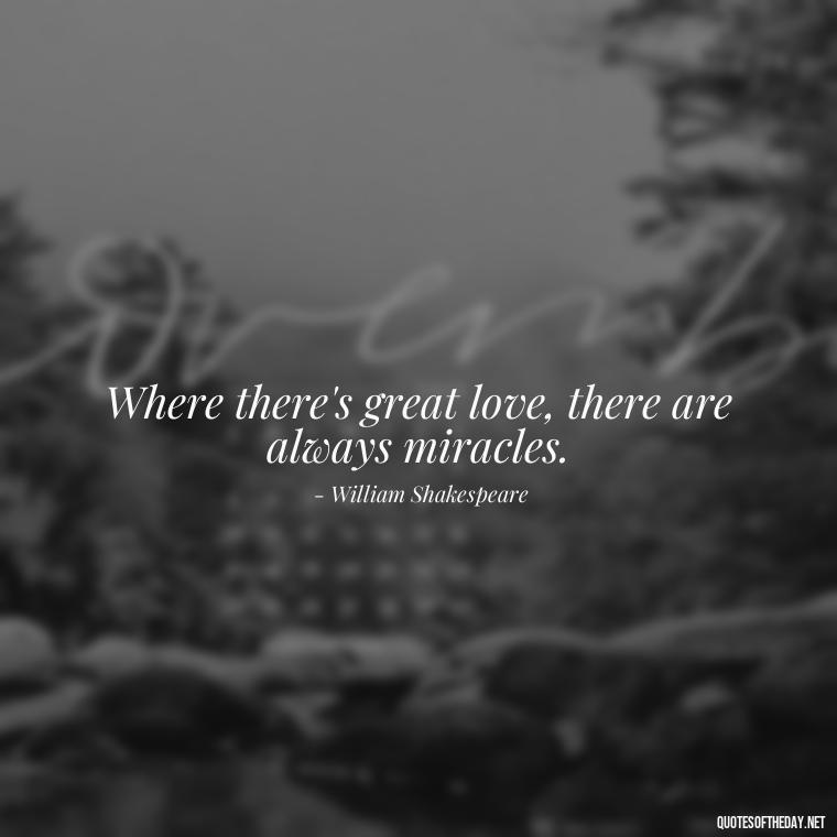 Where there's great love, there are always miracles. - Love Is Special Quotes