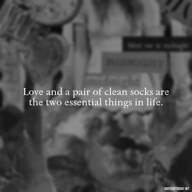 Love and a pair of clean socks are the two essential things in life. - Kurt Cobain Love Quotes