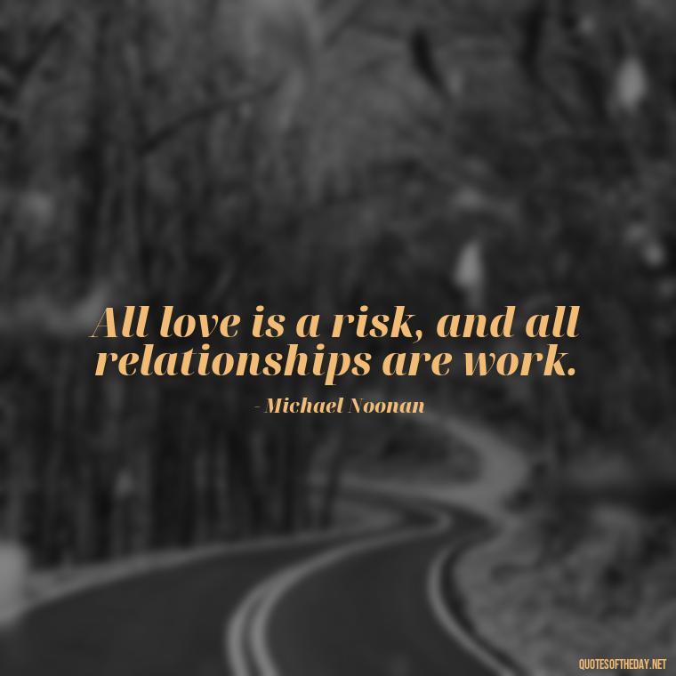 All love is a risk, and all relationships are work. - Disappointment Quotes In Love