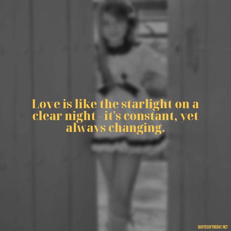 Love is like the starlight on a clear night - it's constant, yet always changing. - Hawaiian Quotes About Love