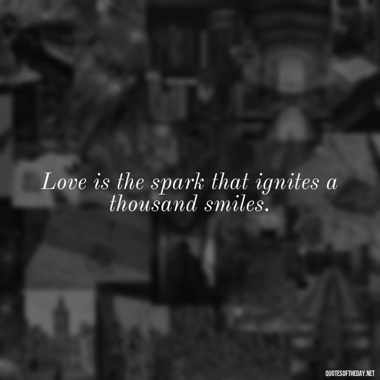 Love is the spark that ignites a thousand smiles. - Happy Love Day Quotes