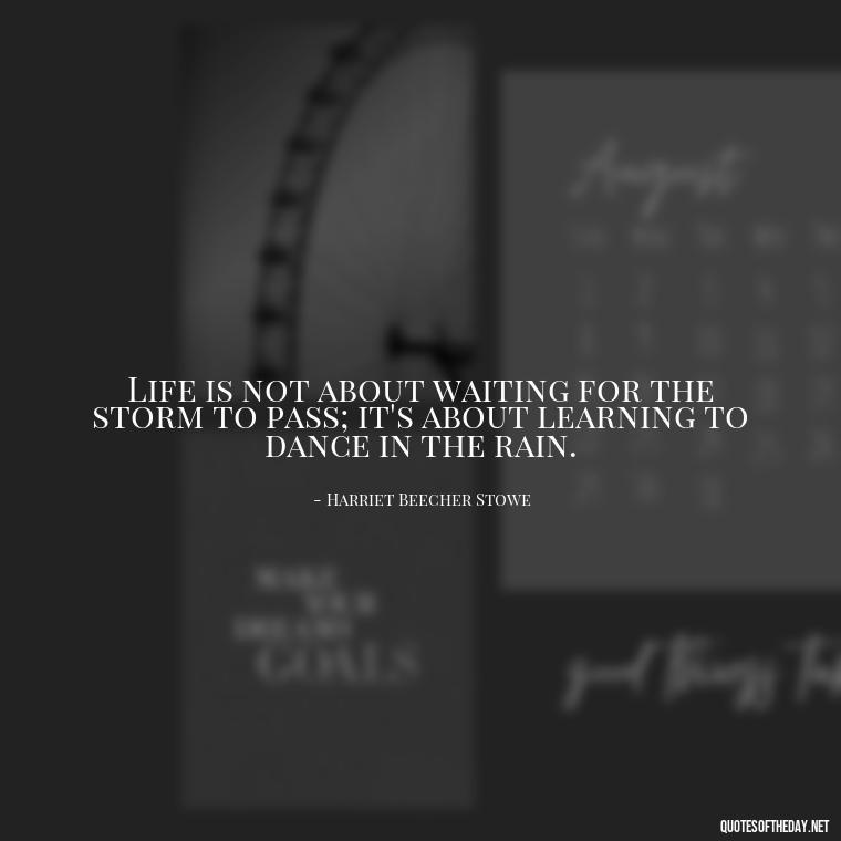 Life is not about waiting for the storm to pass; it's about learning to dance in the rain. - Eat Pray Love Movie Quotes