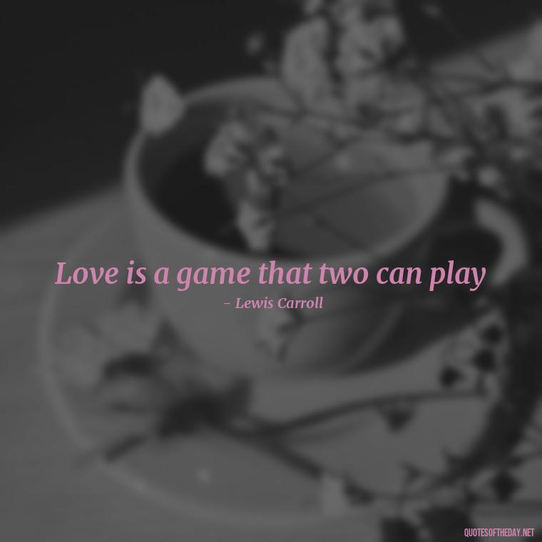 Love is a game that two can play - Love Quotes Simple And Short