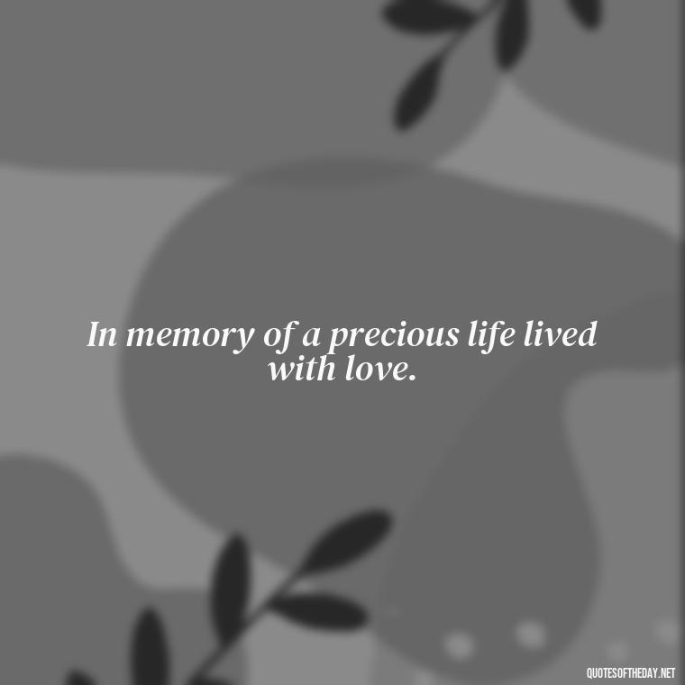 In memory of a precious life lived with love. - Passed Away Loving Memory Quotes Short Headstone Sayings