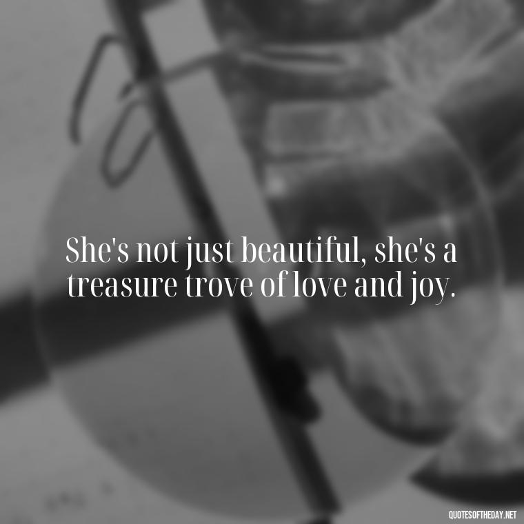 She's not just beautiful, she's a treasure trove of love and joy. - Short Beauty Quotes For Her