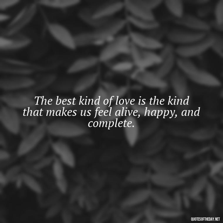 The best kind of love is the kind that makes us feel alive, happy, and complete. - Cartoon Love Quotes