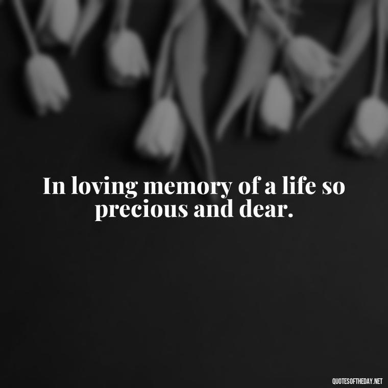 In loving memory of a life so precious and dear. - Passed Away Loving Memory Quotes Short Headstone Sayings