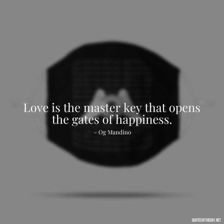 Love is the master key that opens the gates of happiness. - Poetic Love Quotes For Her