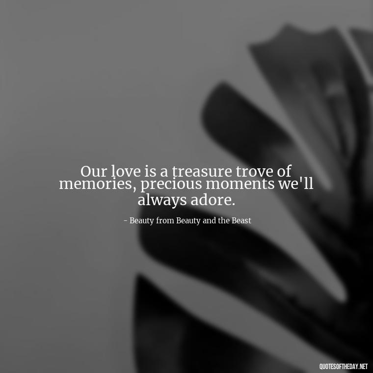 Our love is a treasure trove of memories, precious moments we'll always adore. - Fairy Tail Love Quotes