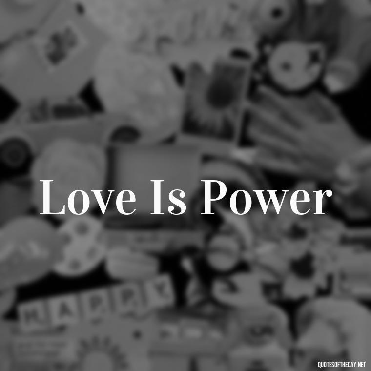 Love Is Power - Short 3 Word Quotes