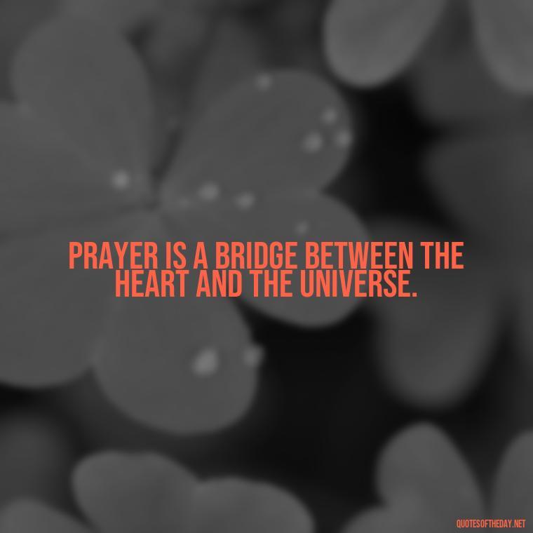 Prayer is a bridge between the heart and the universe. - Eat Pray Love Movie Quotes