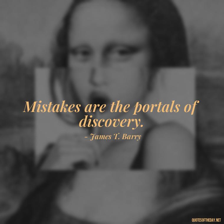 Mistakes are the portals of discovery. - Quotes About Mistakes And Love