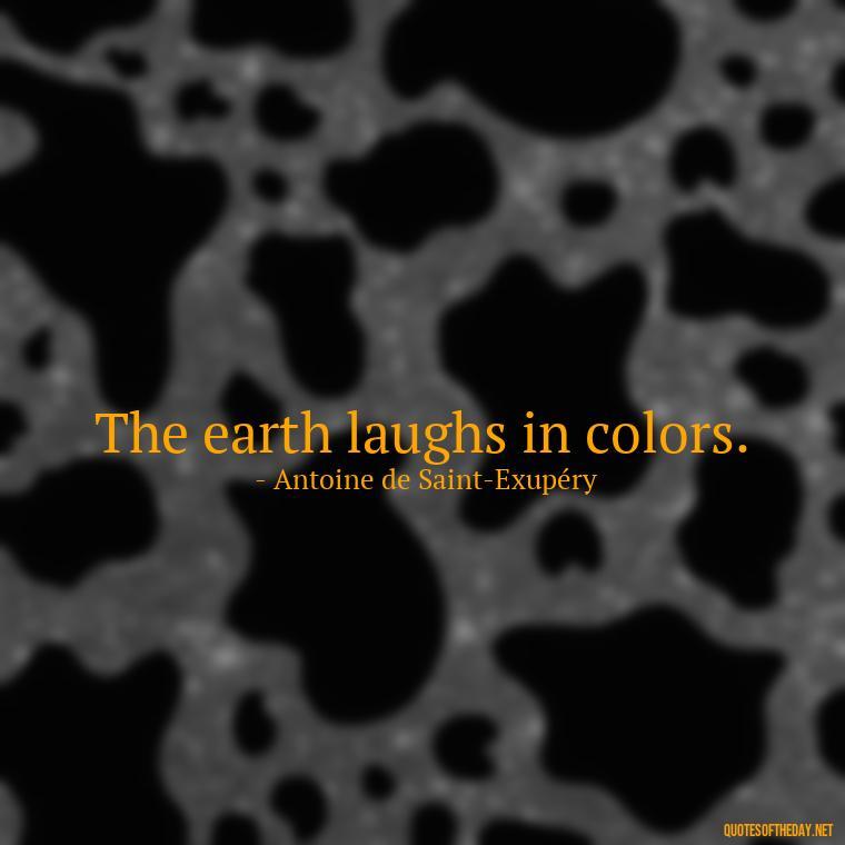 The earth laughs in colors. - Love And Nature Quotes