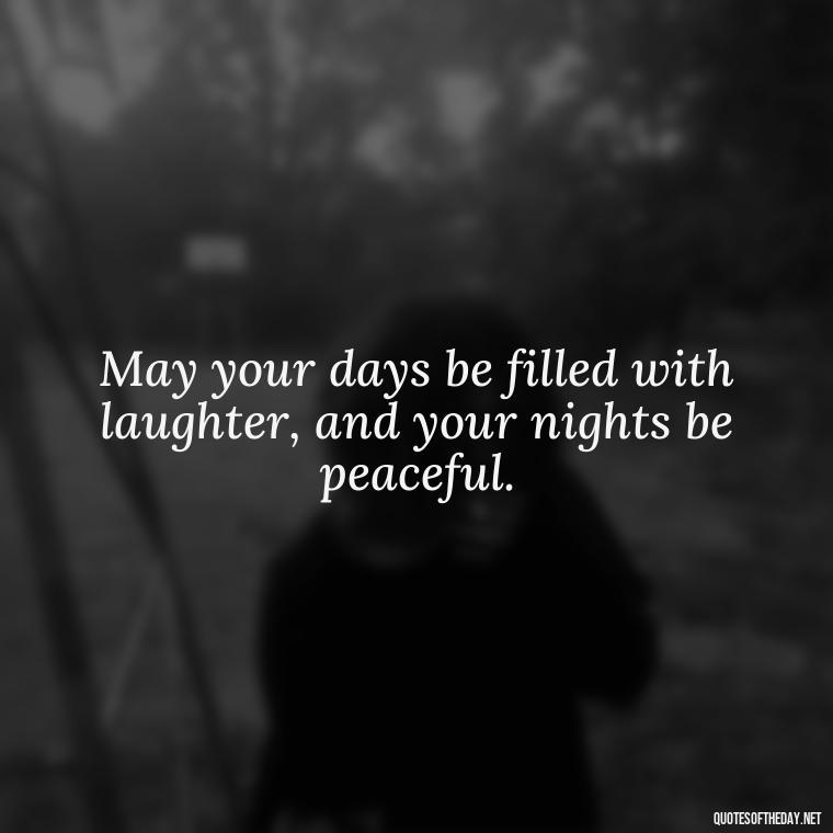 May your days be filled with laughter, and your nights be peaceful. - Short Irish Blessings Quotes