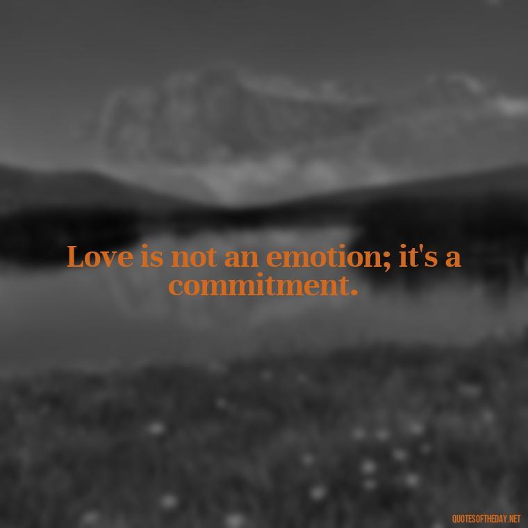 Love is not an emotion; it's a commitment. - Frank Sinatra Love Quotes