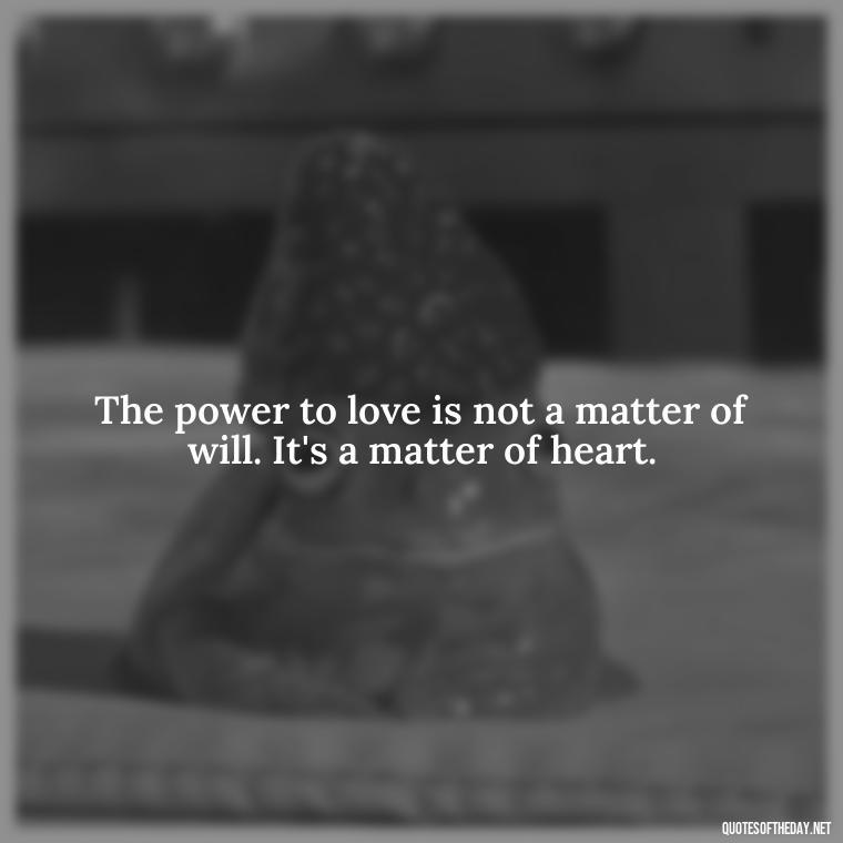 The power to love is not a matter of will. It's a matter of heart. - Howl'S Moving Castle Quotes Love