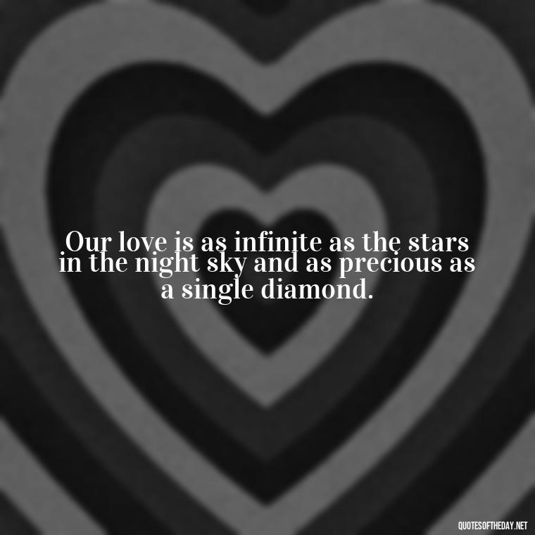 Our love is as infinite as the stars in the night sky and as precious as a single diamond. - Love Quotes About Sky