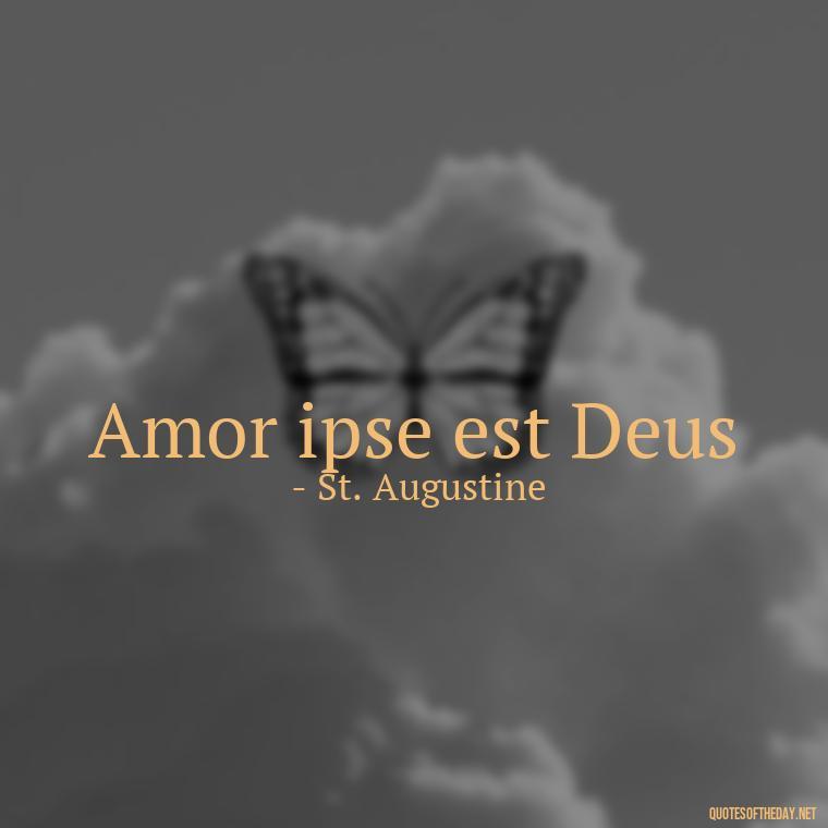 Amor ipse est Deus - Quotes In Latin About Love