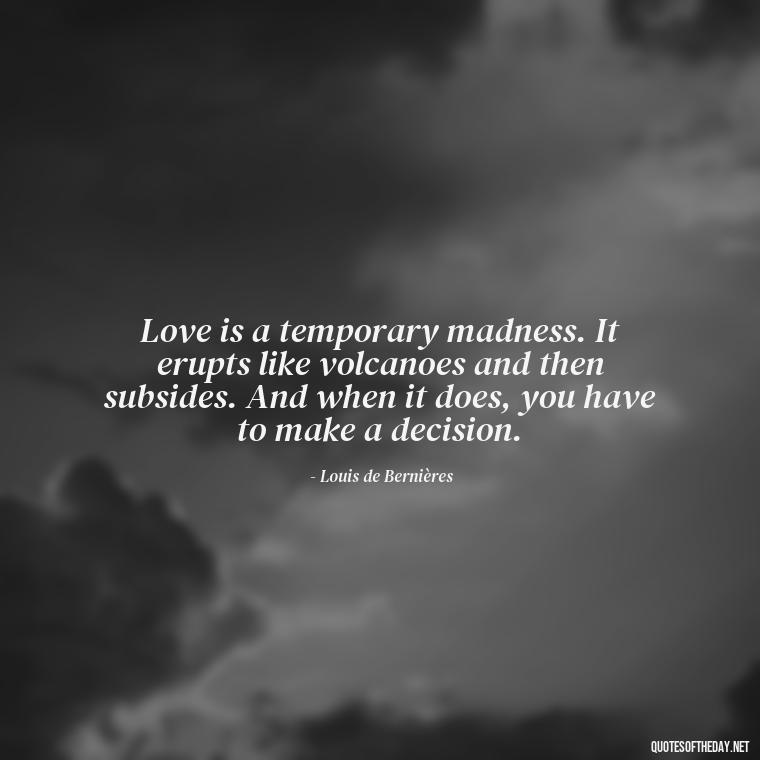 Love is a temporary madness. It erupts like volcanoes and then subsides. And when it does, you have to make a decision. - Disappointment Quotes In Love