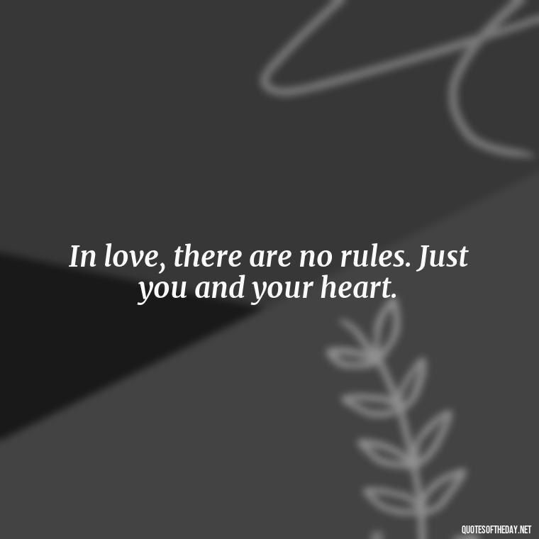 In love, there are no rules. Just you and your heart. - Love Fall Quotes