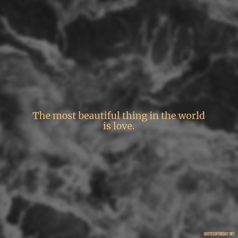 The most beautiful thing in the world is love. - Love Quotes From Winnie The Pooh