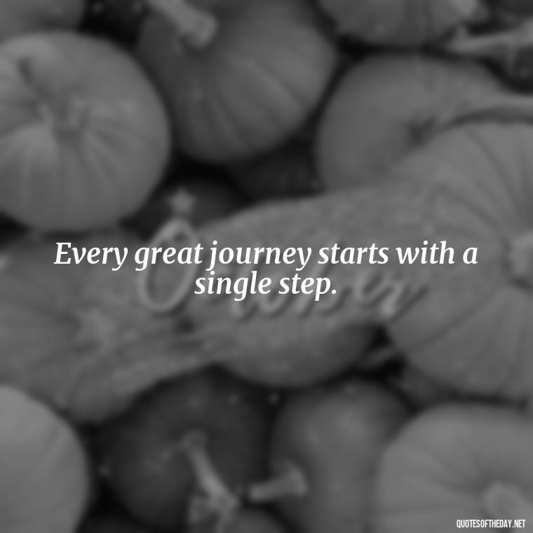 Every great journey starts with a single step. - Inspirational Quotes Short And Simple