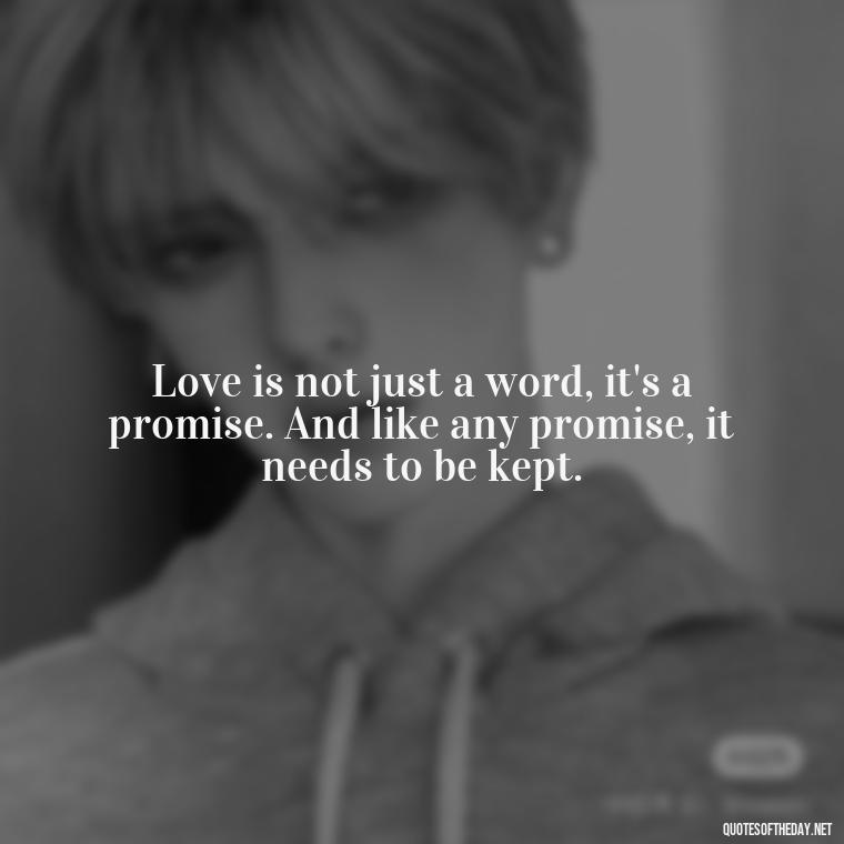 Love is not just a word, it's a promise. And like any promise, it needs to be kept. - Quotes About Promises In Love