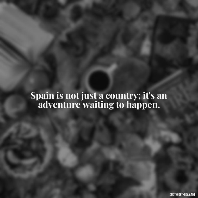 Spain is not just a country; it's an adventure waiting to happen. - Short Quotes Spanish