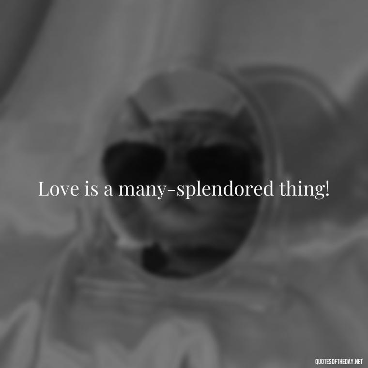 Love is a many-splendored thing! - Disney Quotes Love