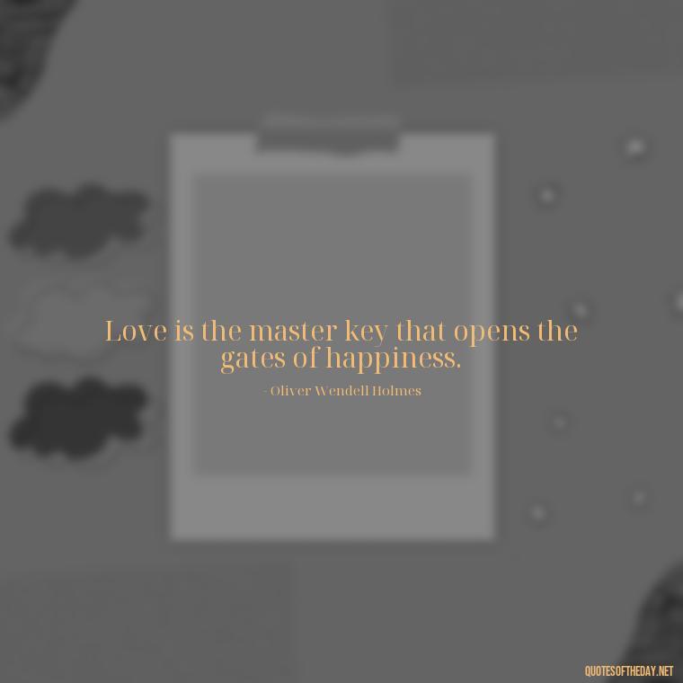 Love is the master key that opens the gates of happiness. - Love Rare Quotes