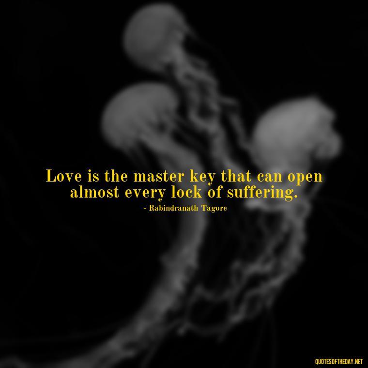 Love is the master key that can open almost every lock of suffering. - Quotes About Love And Drugs