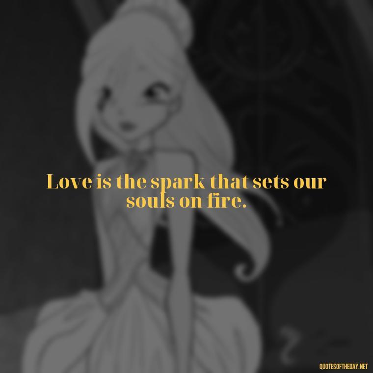 Love is the spark that sets our souls on fire. - Hearted Love Quotes