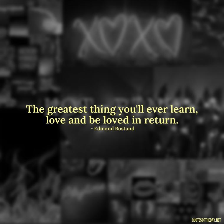 The greatest thing you'll ever learn, love and be loved in return. - Love Quotes Background