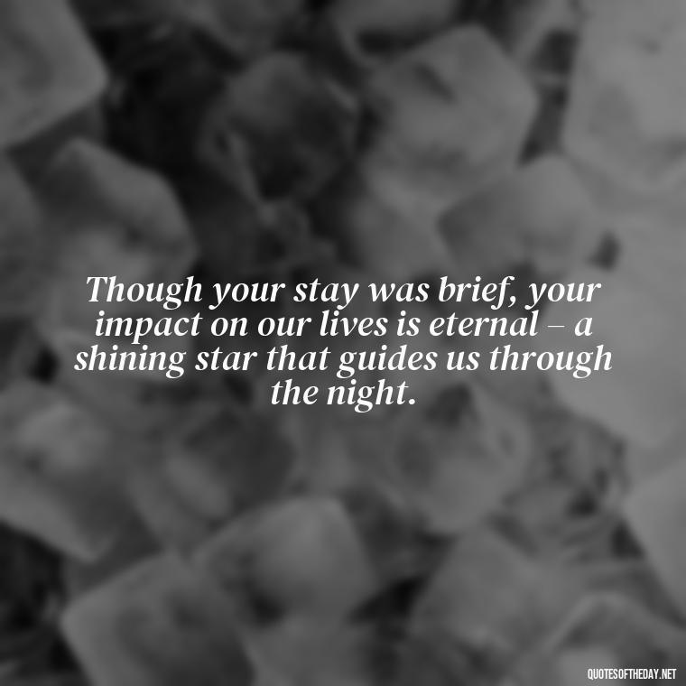 Though your stay was brief, your impact on our lives is eternal – a shining star that guides us through the night. - Short Father'S Day In Heaven Quotes