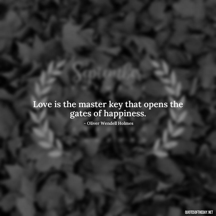 Love is the master key that opens the gates of happiness. - Beautiful Quotes About Love For Him