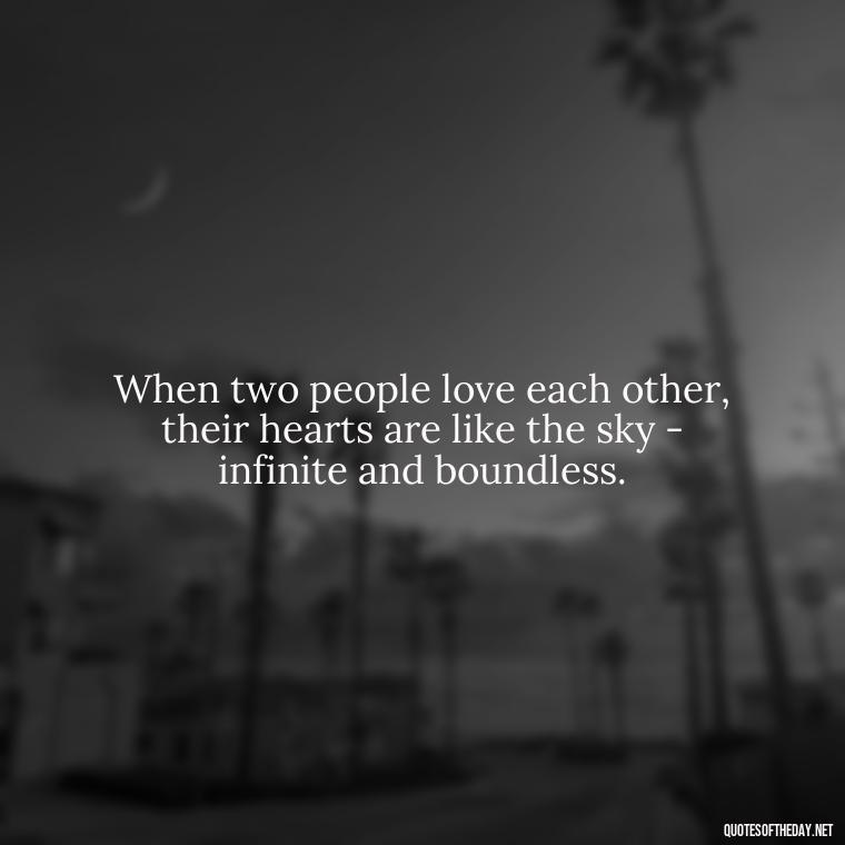 When two people love each other, their hearts are like the sky - infinite and boundless. - Quotes About The Sky And Love