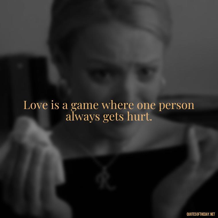 Love is a game where one person always gets hurt. - Fb Love Quotes