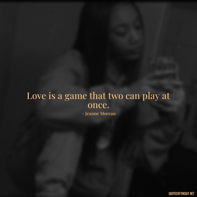 Love is a game that two can play at once. - Happy Love Day Quotes