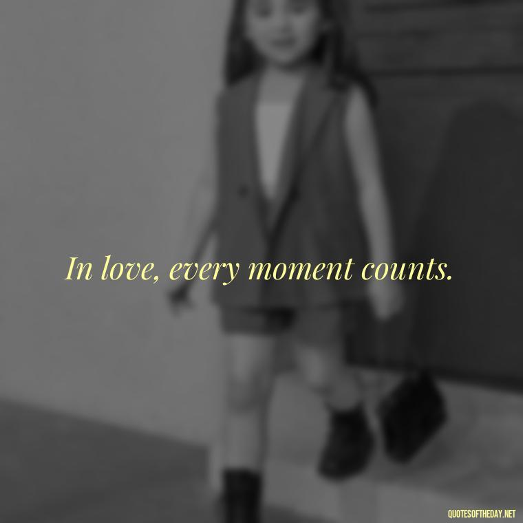 In love, every moment counts. - Love Quotes Simple And Short