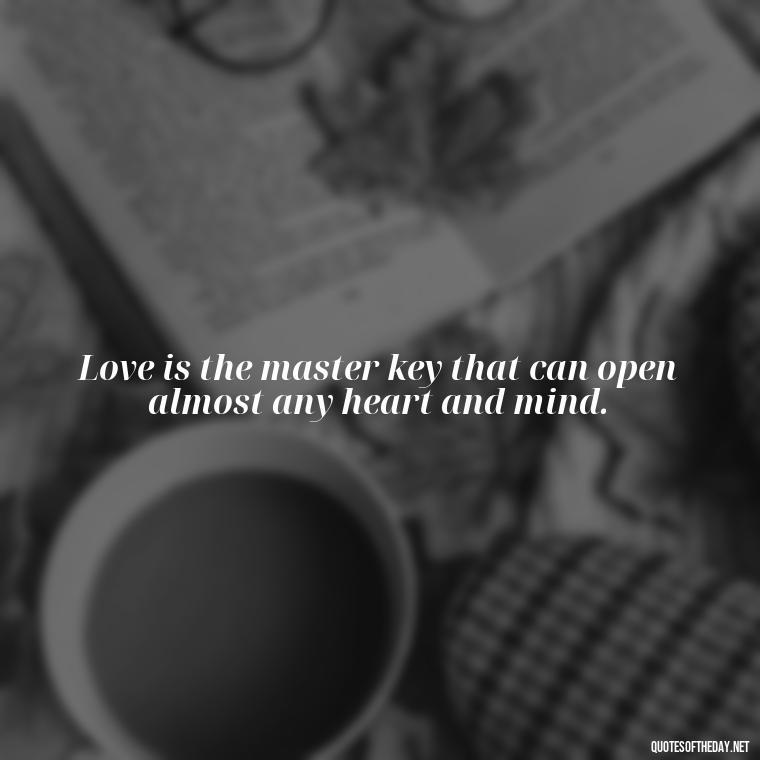 Love is the master key that can open almost any heart and mind. - Famous Quotes From Books About Love