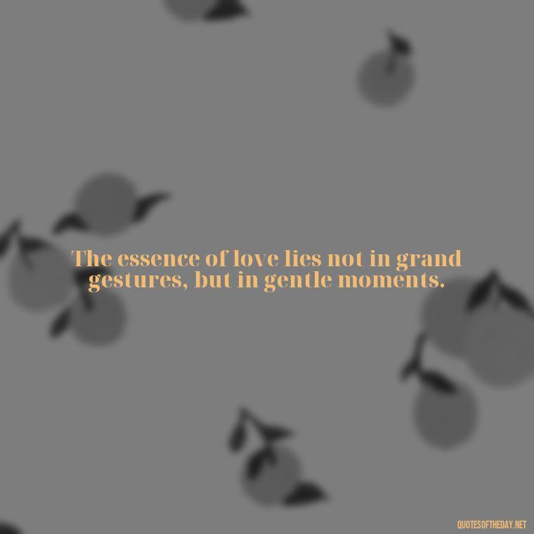 The essence of love lies not in grand gestures, but in gentle moments. - Love Is Special Quotes